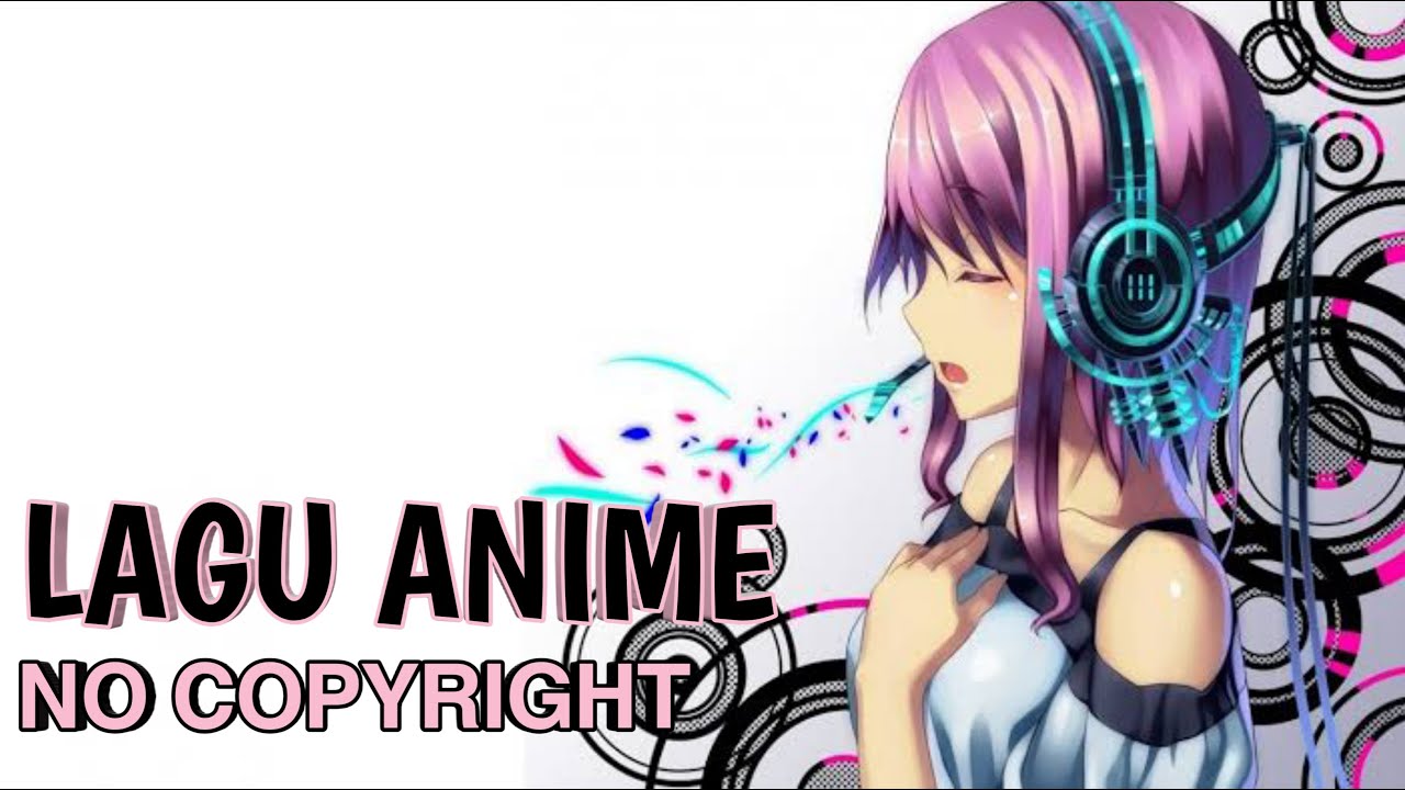 Lagu Lagu Anime no copyright PART 1 YouTube
