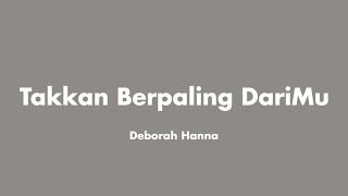 Deborah Hanna - Takkan Berpaling DariMu (Lirik)