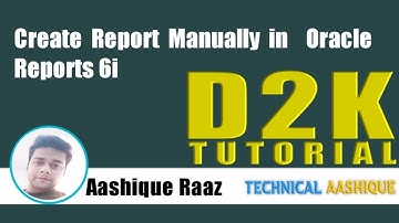 Create Report Manually in Oracle Reports 6i  |D2K Tutorial|Technical Aashique