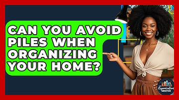 Can You Avoid Piles When Organizing Your Home? - Your Organization Mentor