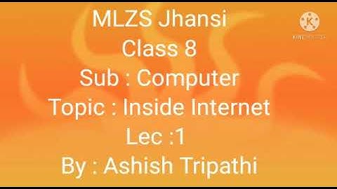 MLZS JHANSI CLASS 8 Computer Chapter 1 Inside Internet Lecture 1