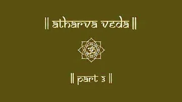 ATHARVA VEDA | PART 3| ATHARVA VEDA CHANTING | SAMHITA | VEDIC CHANTS |