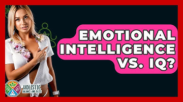 Emotional Intelligence Vs. IQ? - Holistic Balance And Bliss