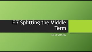 Notes F 7 VIDEO Splitting the Middle Term
