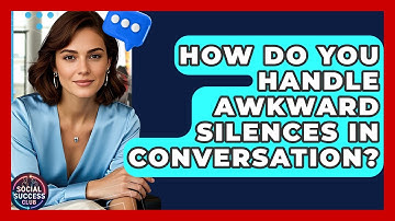 How Do You Handle Awkward Silences In Conversation? - Social Success Club