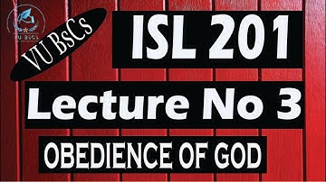 ISL201(Lecture No 3)(Obedience of GOD) Short Lecture || By Vu BsCs ||