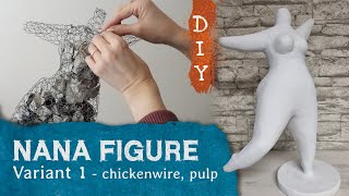 Make your own NANA figure from chicken wire and papier-mâché, DIY