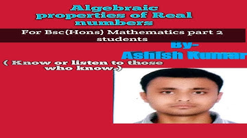 Algebraic properties of Real Numbers By IITian Ashish Kumar/IITian Ashish Sir/Prof Ashish Sir