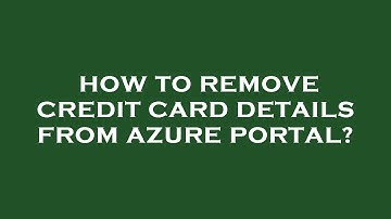 How to remove credit card details from azure portal?