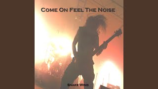 Video thumbnail of "Snake Wind - Come on Feel the Noise"