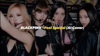 BLACKPINK - Feel Special AI Cover (Original by @TWICE)