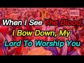 Repentance and Holiness Worship song, When i See the Blood i Bow Down My Lord to Worship You