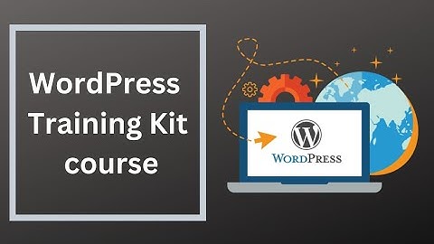 “WordPress Training Kit”. 100% free video course