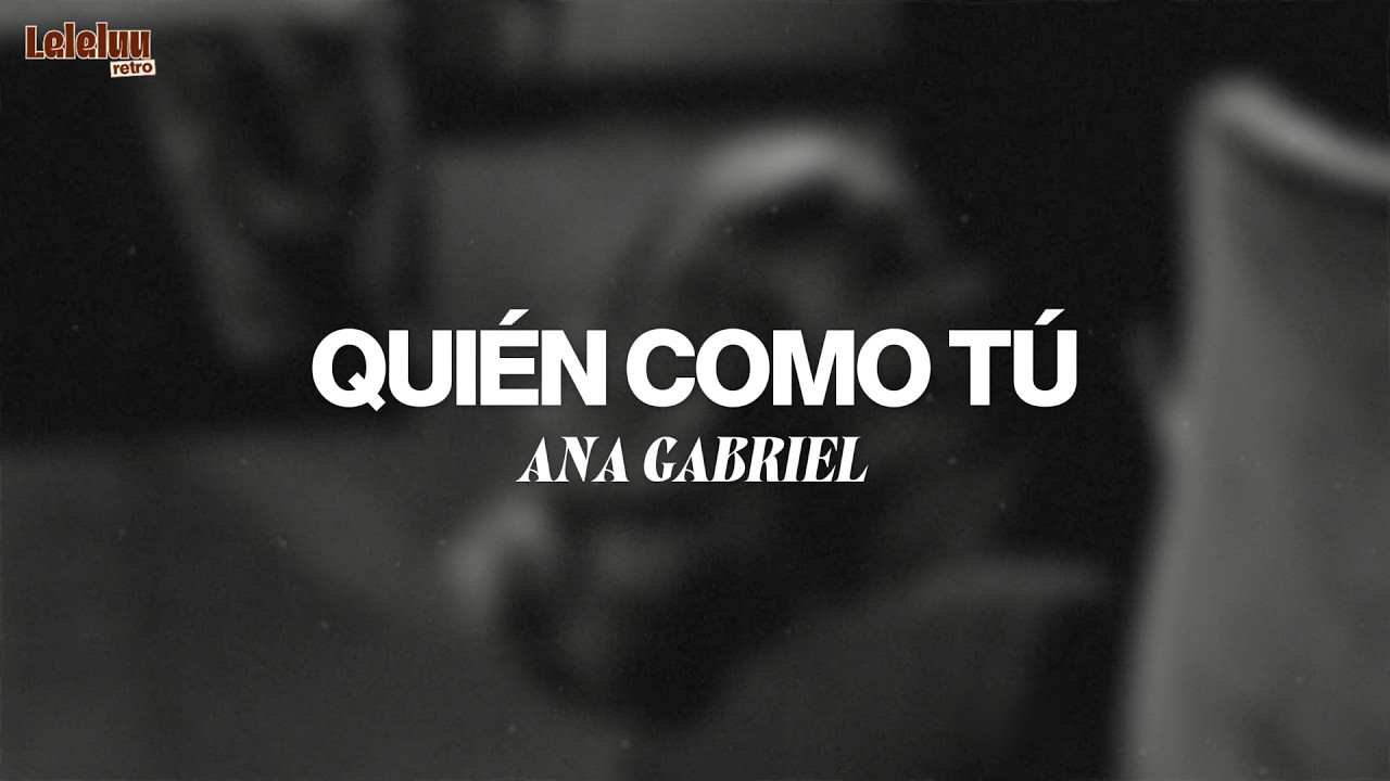 Ana Gabriel - Quién Como Tú (Letra/Lyrics)