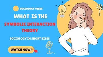 What is Symbolic Interactionism Theory? | Introduction to Sociology | Theories |