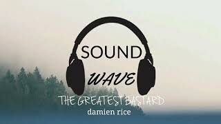 The Greatest Bastard - Damien Rice