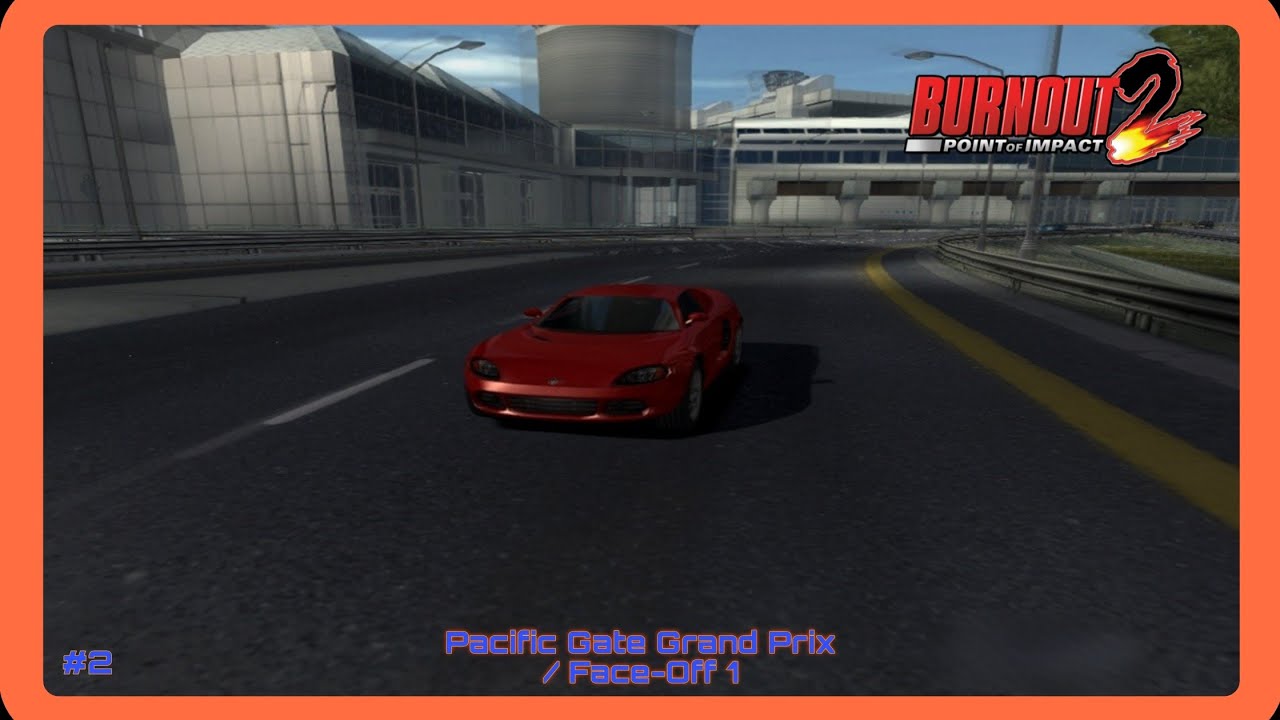 Burnout 2: Point of Impact: (Part 2) Pacific Gate Grand Prix / Face-Off 1