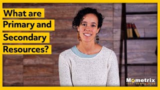 What are Primary and Secondary Resources?
