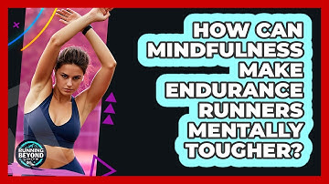 How Can Mindfulness Make Endurance Runners Mentally Tougher? - Running Beyond Limits