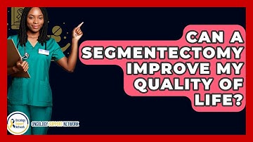 Can A Segmentectomy Improve My Quality Of Life? - Oncology Support Network