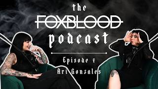 THE FOXBLOOD PODCAST - Episode 7 - Ari Gonzales