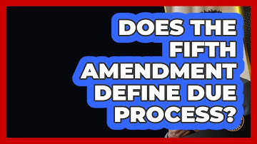 Does The Fifth Amendment Define Due Process? - Justice System Explained