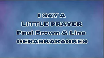 I say a little prayer (Key Eb) - Paul Brown & Lina - Karaoke I say a little prayer (Key Eb) - Paul Brown & Lina - Karaoke
