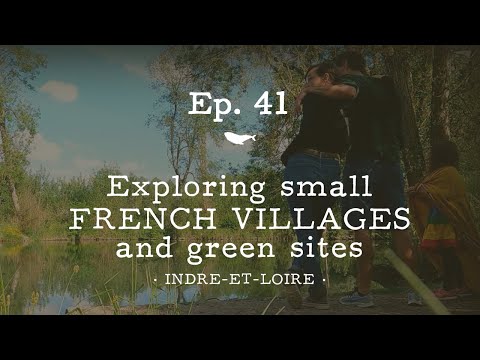 {Ep. 41} Discovering small FRENCH VILLAGES and green sites in INDRE-ET-LOIRE · A month in France
