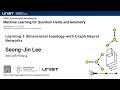 Seong-Jin Lee (IBS-CGP, Pohang) - Learning 3 dimensional topology with Graph Neural Networks