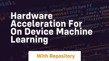 hardware acceleration for on device machine learning