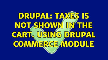 Drupal: Taxes is not shown in the cart. Using Drupal Commerce module