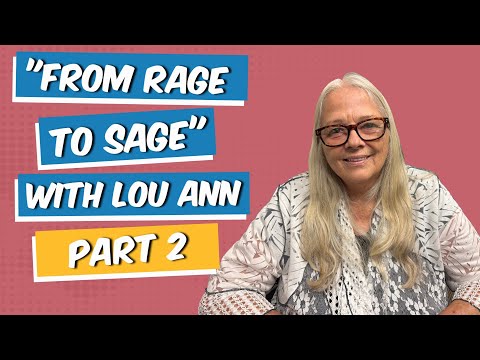 EP 68: From Rage To Sage with Lou Ann - Part 2