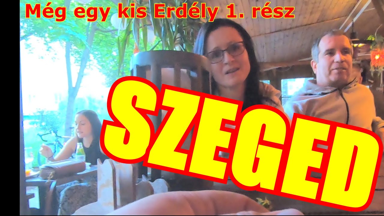 Még egy kis Erdély 6/1.  rész - Szeged a Balkán csillaga!