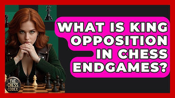 What Is King Opposition In Chess Endgames? - The Chess Codex