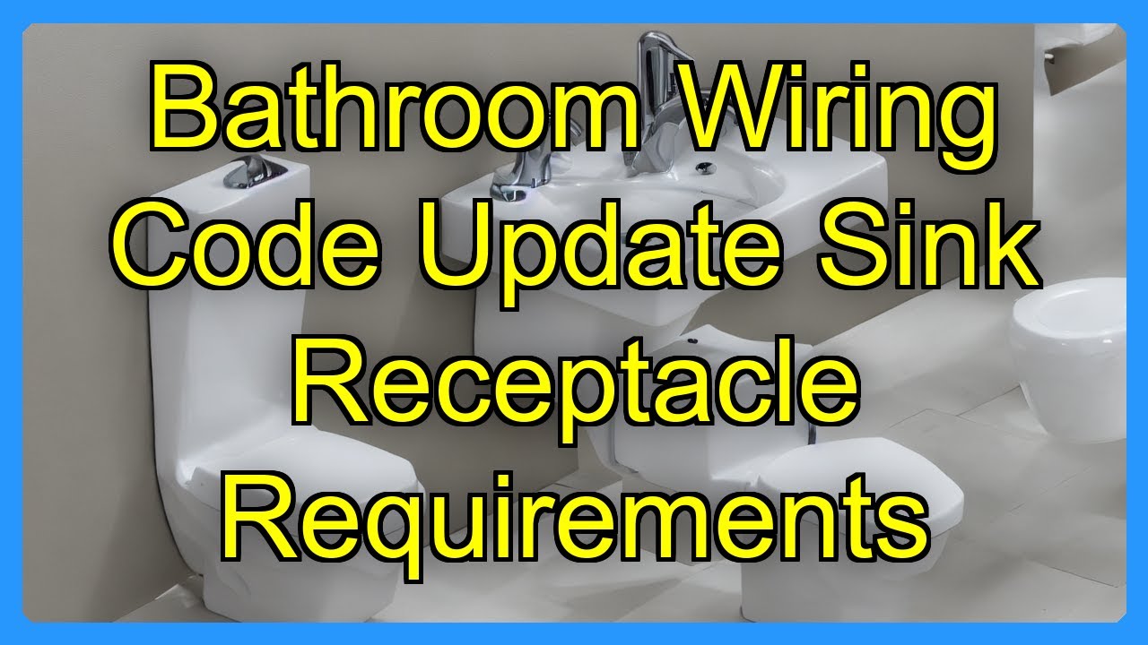 Bathroom Wiring Code Update Sink Receptacle Requirements - YouTube