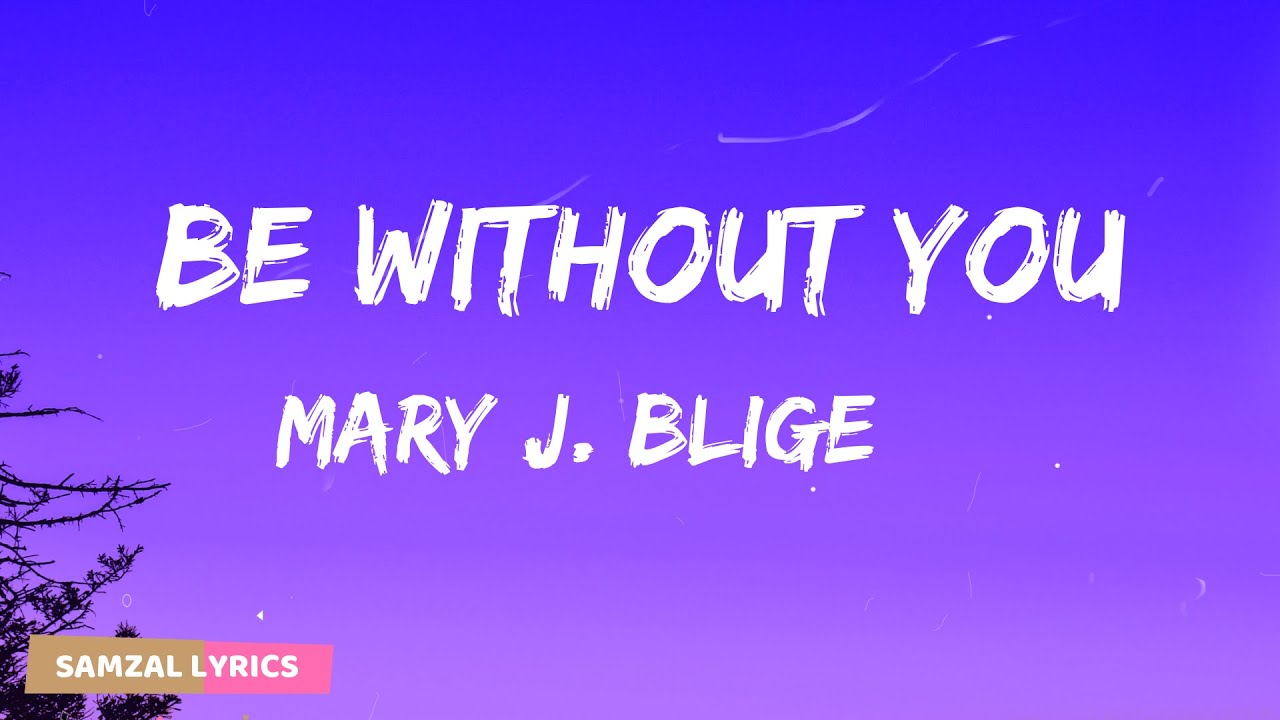 Mary J  Blige - Be Without You (Lyrics)