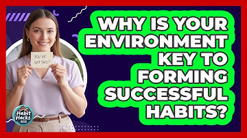 Why Is Your Environment Key To Forming Successful Habits? - Habit Hacks Hub