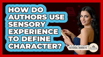 How Do Authors Use Sensory Experience To Define Character?