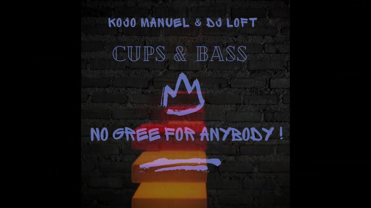 CUPS & BASS MIX WITH KOJO MANUEL & DJ LOFT No Gree For Anybody! 2024