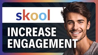 How to Increase Engagement in Skool Community