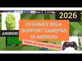 10 GAMES BOLA SUPPORT GAMEPAD ATAU JOYSTICK DI ANDROID TANPA APLIKASI TAMBAHAN TERBARU 2026