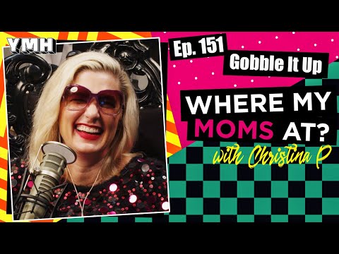 Ep. 151 Gobble It Up | Where My Moms At?