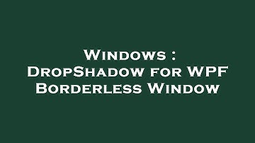 Windows : DropShadow for WPF Borderless Window