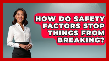 How Do Safety Factors Stop Things From Breaking? - How Things Break