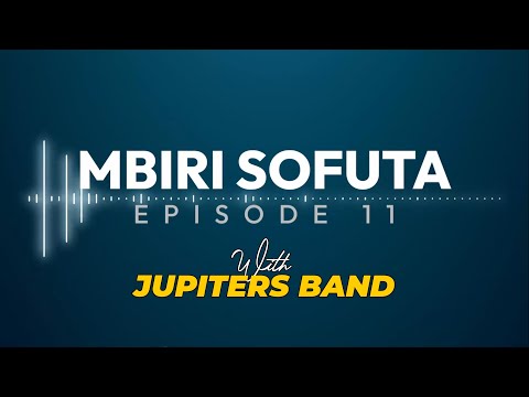 MBIRI SOFUTA EPISODE 11 JUPITERS BAND 