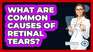 What Are Common Causes Of Retinal Tears?