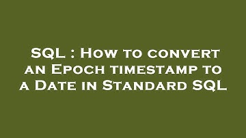 SQL : How to convert an Epoch timestamp to a Date in Standard SQL
