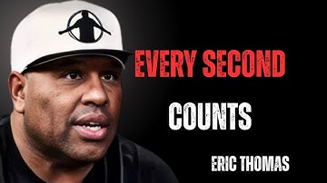 EVERY SECOND COUNTS – Eric Thomas Motivational Speech | Raise and Thrive