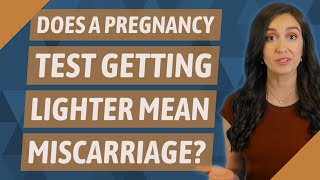 Does a pregnancy test getting lighter mean miscarriage?