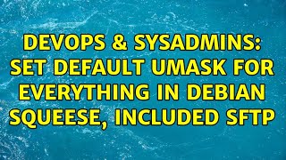 DevOps & SysAdmins: Set default umask for everything in Debian Squeese, included sftp